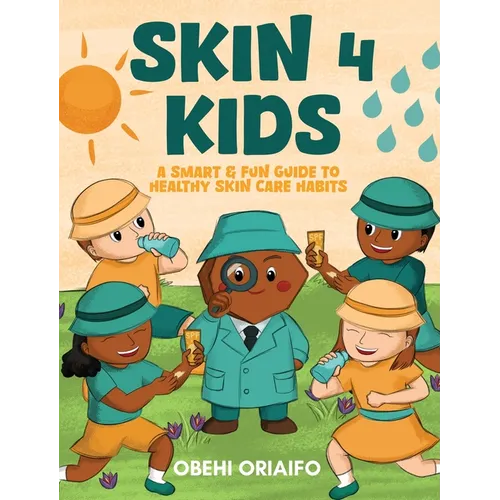 Skin 4 Kids: A Smart & Fun Guide To Healthy Skin Care Habits