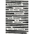 Whistleblowers, Leakers, and Their Networks: From Snowden to Samizdat