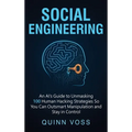 Social Engineering: An AI's Guide to Unmasking 100 Human Hacking Strategies So You Can Outsmart Manipulation and Stay in Control