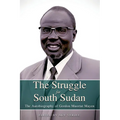 THE STRUGGLE FOR SOUTH SUDAN The Autobiography of Gordon Muortat Mayen