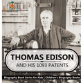 Thomas Edison and His 1093 Patents - Biography Book Series for Kids Children's Biography Books