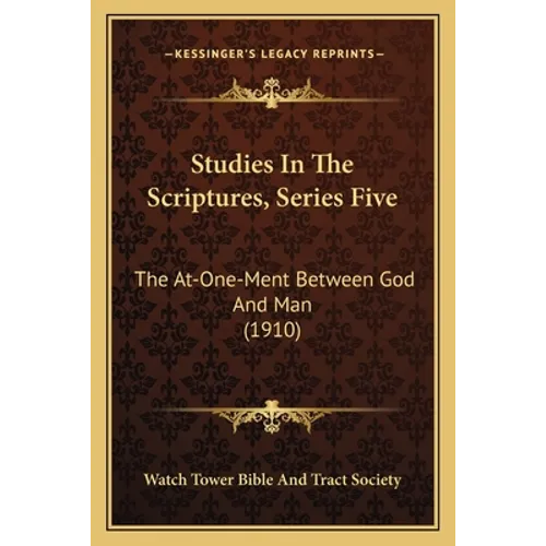 Studies In The Scriptures, Series Five: The At-One-Ment Between God And Man (1910)