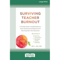 Surviving Teacher Burnout: A Weekly Guide to Build Resilience, Deal with Emotional Exhaustion, and Stay Inspired in the Classroom (16pt Large Print Ed