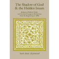 The Shadow of God and the Hidden Imam: Religion, Political Order, and Societal Change in Shi'ite Iran from the Beginning to 1890 Volume 17