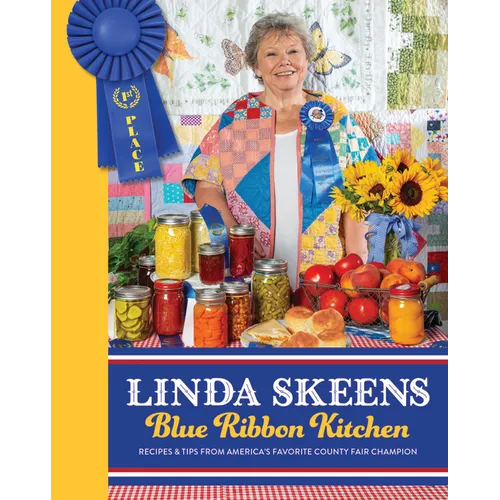 Linda Skeens Blue Ribbon Kitchen: Recipes & Tips from America's Favorite County Fair Champion