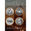 Further Undiscovered Archives of Sherlock Holmes