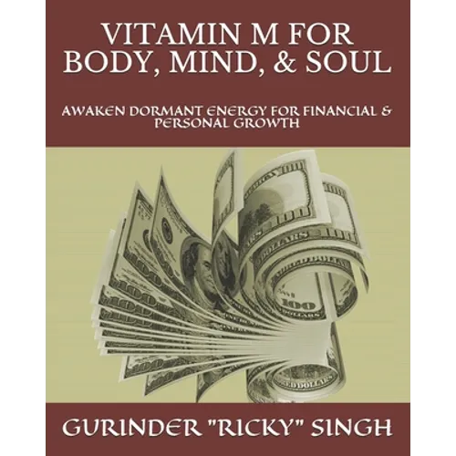 Vitamin M for Body, Mind, & Soul: Awaken Dormant Energy for Financial & Personal Growth