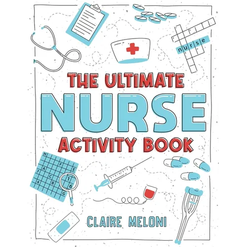 The Ultimate Nurse Activity Book: Fun Puzzles, Crosswords, Word Searches and Hilarious Entertainment for Nurses (Funny Nurse Gifts)