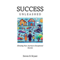 Success Unleashed: Elevating Your Journey to Exceptional Success