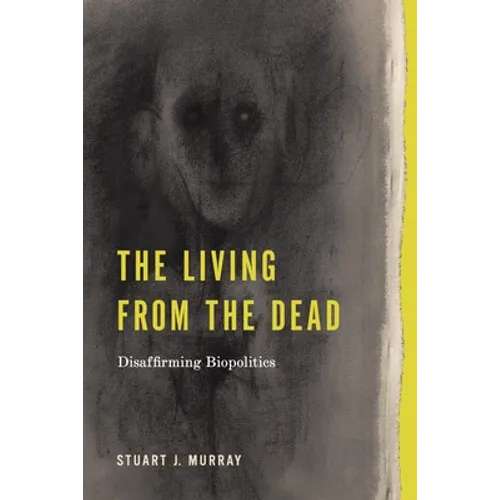 The Living from the Dead: Disaffirming Biopolitics