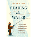 Reading the Water: Fly Fishing, Fatherhood, and Finding Strength in Nature
