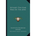 Hitler's Ten-Year War On The Jews