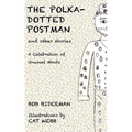 The Polka-Dotted Postman and Other Stories: A Celebration of Unusual Minds
