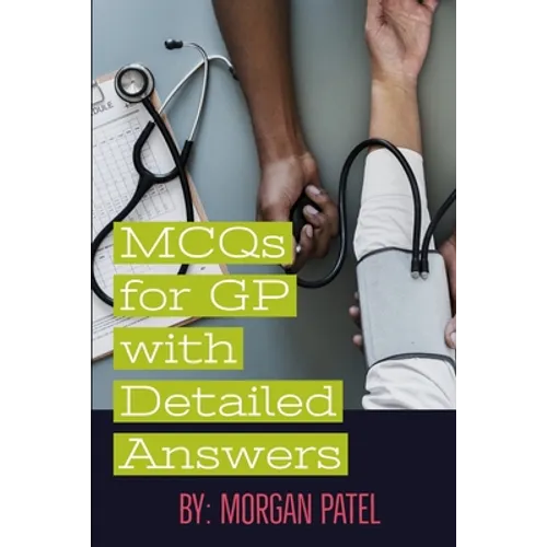 MCQs for GP with Detailed Answers: Multiple Choice Questions and Answers in Internal Medicine and Surgery