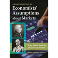 A Concise History of Economists' Assumptions about Markets: From Adam Smith to Joseph Schumpeter