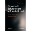 Paranormale Behauptungen Auf Dem Prüfstand: Von Wünschelruten, Elektrosmog Und Parapsychologie