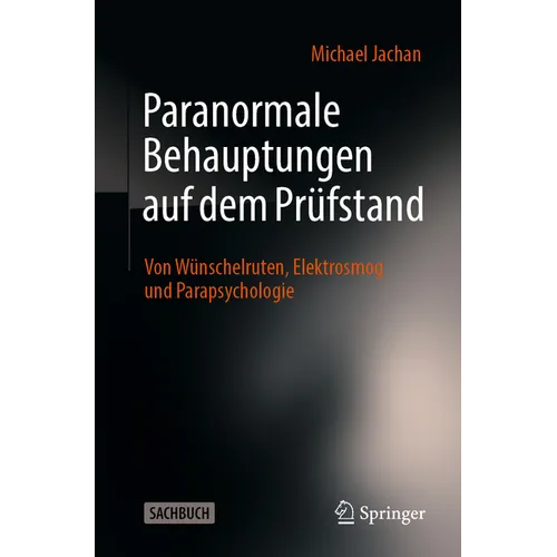 Paranormale Behauptungen Auf Dem Prüfstand: Von Wünschelruten, Elektrosmog Und Parapsychologie
