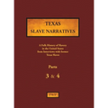 Texas Slave Narratives - Parts 3 & 4: A Folk History of Slavery in the United States from Interviews with Former Slaves