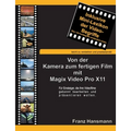 Von der Kamera zum fertigen Film mit Magix Video Pro X11: Für Einsteiger, die ihre Videofilme gekonnt präsentieren wollen.