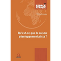 Qu'est-ce que la raison développementaliste?: Du fardeau de l'Homme blanc aux négropôles du développement