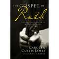 The Gospel of Ruth: Loving God Enough to Break the Rules