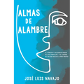 Almas de Alambre: El Sórdido Y Peligroso Mundo de Los Complejos Y El Camino de Salida Hacia El Amor Propio