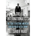 The Internationalists: The Fight to Restore American Foreign Policy After Trump