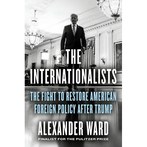 The Internationalists: The Fight to Restore American Foreign Policy After Trump