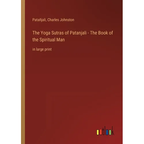 The Yoga Sutras of Patanjali - The Book of the Spiritual Man: in large print
