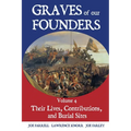 Graves of Our Founders Volume 4: Their Lives, Contributions, and Burial Sites