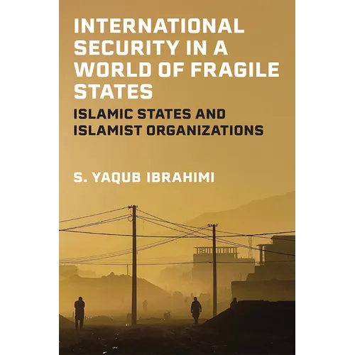 International Security in a World of Fragile States: Islamic States and Islamist Organizations