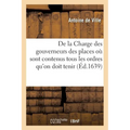 De la Charge des gouverneurs des places, par Messire Anthoine de Ville, où sont contenus: tous les ordres qu'on doit tenir pour préparer les choses né