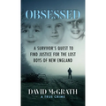 Obsessed: A Survivor's Quest To Find Justice For The Lost Boys of New England