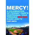 Mercy!: A Celebration of Fenway Park's Centennial Told Through Red Sox Radio and TV