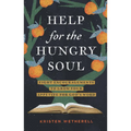 Help for the Hungry Soul: Eight Encouragements to Grow Your Appetite for God's Word