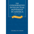 The Conservative Intellectual Movement in America Since 1945