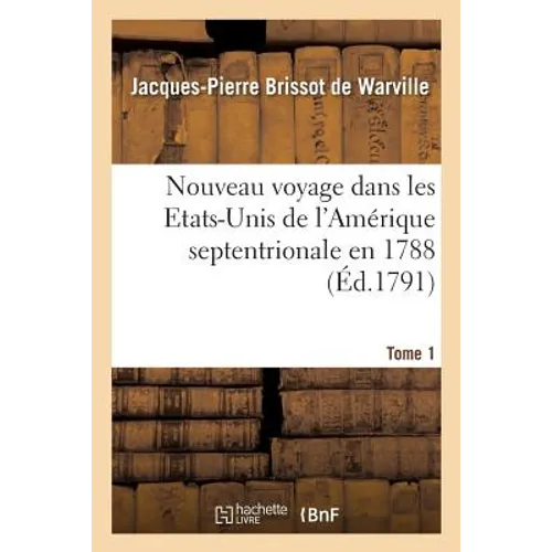 Nouveau Voyage Dans Les Etats-Unis de l'Amérique Septentrionale En 1788. Tome 1