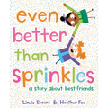 Even Better Than Sprinkles: A Story about Best Friends