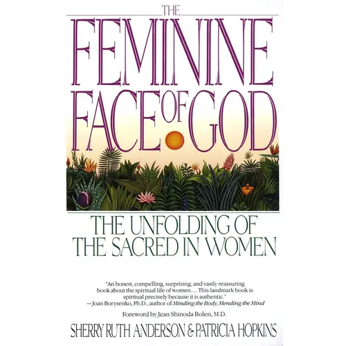 The Feminine Face of God: The Unfolding of the Sacred in Women