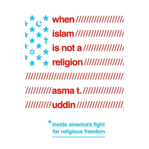 When Islam Is Not a Religion: Inside America's Fight for Religious Freedom