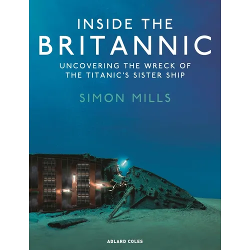 Inside the Britannic: Uncovering the Wreck of the Titanic's Sister Ship