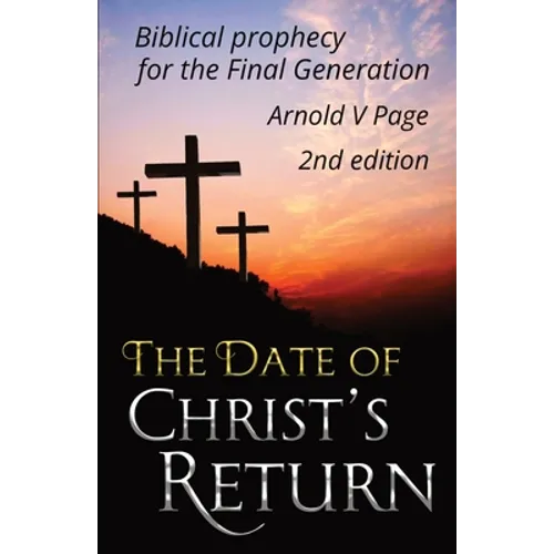 The Date of Christ's Return: Biblical prophecy for the Final Generation