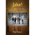Jake!: The Last Southern Populist Mayor Who Transformed Jacksonville, Florida from a Sleepy City with an Inferiority Complex Into a Dynamic Metropolis
