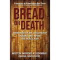 Bread or Death: Memories of My Childhood During and After the Holocaust