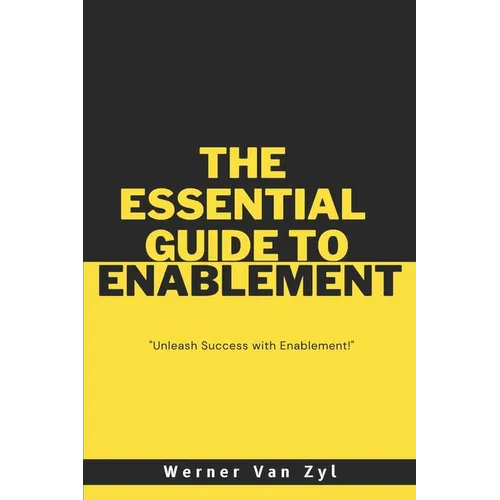 The Essential Guide to Enablement: Unleash Success with Enablement