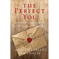 The Perfect You: God's Invitation to Live from the Heart