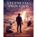 Vivencias y Procesos; Cuando lo que Vivistes Comienza a Tener Proposito