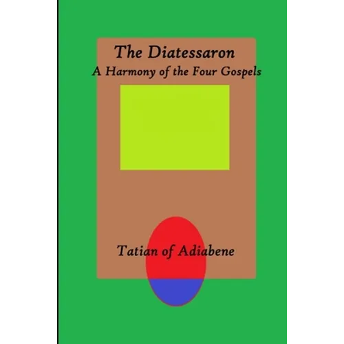 The Diatessaron: A Harmony of the Four Gospels