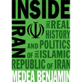 Inside Iran: The Real History and Politics of the Islamic Republic of Iran