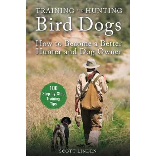 Training and Hunting Bird Dogs: How to Become a Better Hunter and Dog Owner